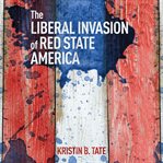 The liberal invasion of red state America cover image