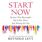 Start now: because that meaningful job is out there, just waiting for you cover image