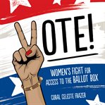 Vote! : women's fight for access to the ballot box cover image