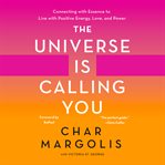 The universe is calling you: connecting with essence to live with positive energy, love, and power cover image