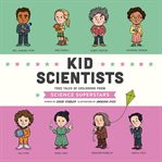 Kid scientists : true tales of childhood from science superstars cover image