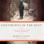 Footprints in the dust : nursing, survival, compassion, and hope with refugees around the world cover image