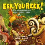 Eek, you reek! : poems about animals that stink, stank, stunk cover image