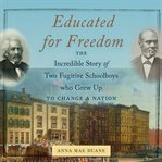 Educated for freedom : the incredible story of two fugitive schoolboys who grew up to change a nation cover image