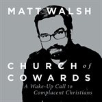 Church of cowards : a wake-up call to complacent christians cover image
