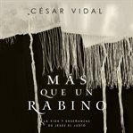 Más que un rabino (rabbi): la vida y enseñanzas de jesús el judío (jesus the jew) cover image