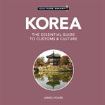 Korea - culture smart! : the essential guide to customs & culture cover image