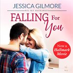 Falling for you: inspired the hallmark channel original movie cover image