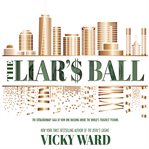 The liar's ball : the extraordinary saga of how one building broke the world's toughest tycoons cover image