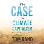 The case for climate capitalism: economic solutions for a planet in crisis cover image