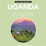 Uganda - culture smart!: the essential guide to customs & culture cover image