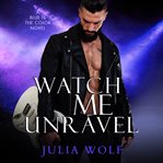 Watch me unravel: a rock star romance cover image