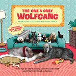 The one & only Wolfgang : from pet rescue to one big happy family cover image