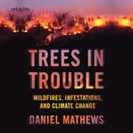 Trees in trouble: wildfires, infestations, and climate change cover image