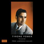 Tyrone power: the last idol: fred lawrence guiles hollywood collection cover image