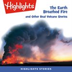 The earth breathed fire and other real volcano stories cover image