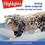 Saving snow leopards and other real big cat stories cover image