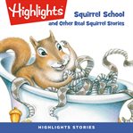 Squirrel school and other real squirrel stories cover image
