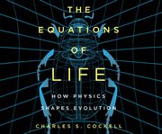 The equations of life : how physics shapes evolution cover image