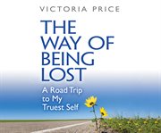 The way of being lost : a road trip to my truest self cover image