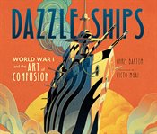 Dazzle ships : World War I and the art of confusion cover image
