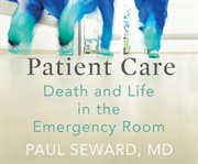 Patient care : death and life in the Emergency Room cover image