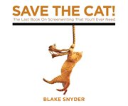 Save the cat! : the last book on screenwriting that you'll ever need cover image