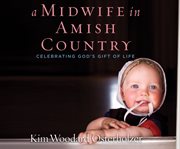 A midwife in Amish country : celebrating God's gift of life cover image