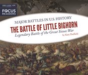 The Battle of Little Bighorn : legendary battle of the Great Sioux War cover image