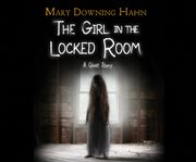 The girl in the locked room : a ghost story cover image