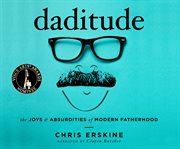 Daditude : the joys & absurdities of modern fatherhood cover image