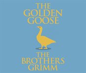 The golden goose : based on a story by the Brothers Grimm cover image