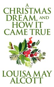 A Christmas dream, and how it came true cover image