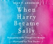 When Harry became Sally : responding to the transgender moment