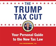 The Trump tax plan : your personal guide to the biggest tax cut in American history cover image