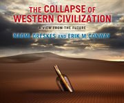The collapse of Western civilization : a view from the future cover image