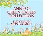 The Anne of Green Gables collection : six novels in one volume cover image