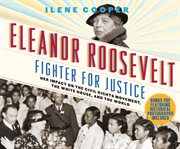 Eleanor Roosevelt : fighter for justice : her impact on the civil rights movement, the White House, and the world cover image