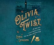 Olivia Twist : a dark past, a glittering future, and the world between them cover image