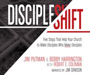DiscipleShift : five steps that help your church to make disciples who make disciples cover image