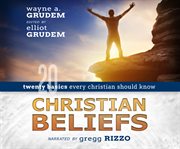 Christian beliefs : twenty basics every Christian should know cover image