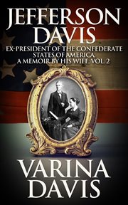 Jefferson davis volume 2. Ex-President of the Confederate States of America, A Memoir by His Wife cover image