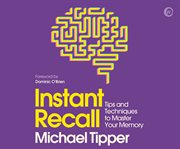 Instant recall : tips and techniques to master your memory cover image
