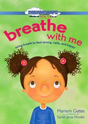 Breathe with me : using breath to feel strong, calm and happy cover image