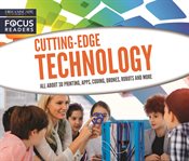 Cutting-edge technology. All About 3D Printing, Apps, Coding, Drones, Robots and more cover image