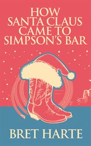 How Santa Claus came to Simpson's Bar cover image