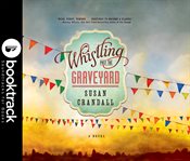Whistling past the graveyard : a novel cover image