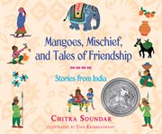 Mangoes, mischief, and tales of friendship : stories from India cover image