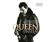 Queen unseen : my life with the greatest rock band of the 20th century cover image