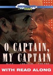 O captain, my captain (read along). Walt Whitman, Abraham Lincoln, and the Civil War cover image